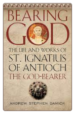 Book: Bearing God: The Life and Works of St. Ignatius