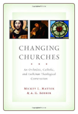 Book: Changing Churches: An Orthodox, Catholic, and Lutheran Theological Conversation