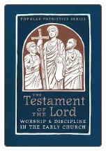 Book: The Testament of the Lord: Worship and Discipline in the Early Church